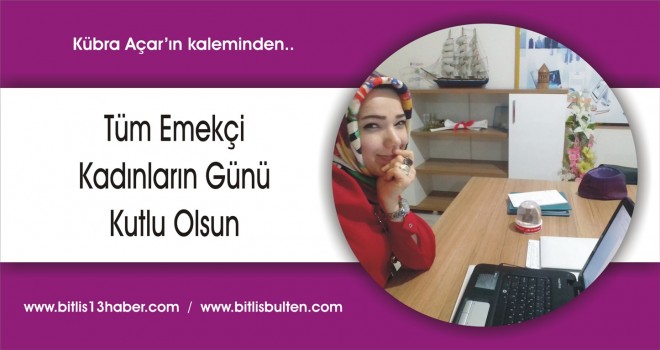 Tüm Emekçi Kadınların Günü Kutlu Olsun