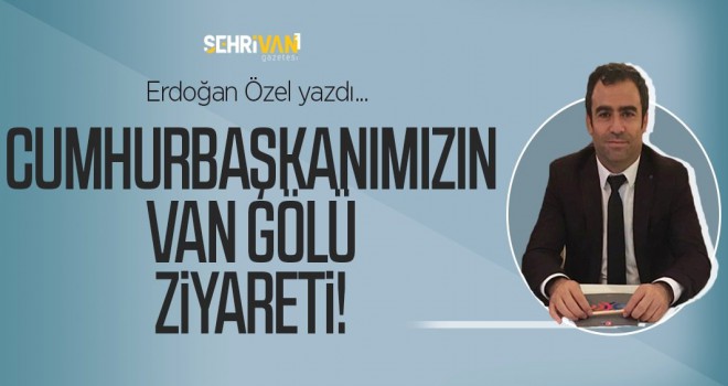 Cumhurbaşkanımızın Van Gölü Ziyareti!