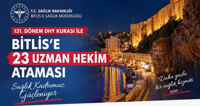 Bitlis’e 23 Uzman Hekim Atandı