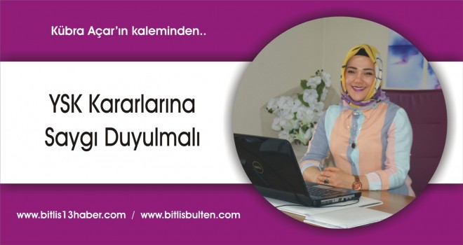 YSK Kararlarına Saygı Duyulmalı