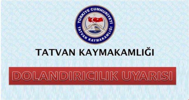 Tatvan Kaymakamlığı dolandırıcılık uyarısında bulundu