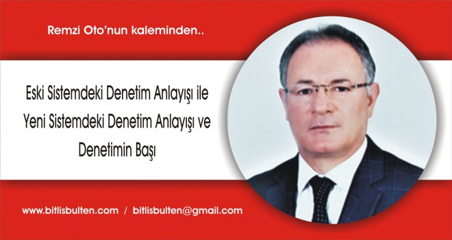 Eski Sistemdeki Denetim Anlayışı ile Yeni Sistemdeki Denetim Anlayışı ve Denetimin Başı