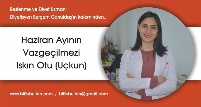 Haziran Ayının Vazgeçilmezi Işkın Otu (Uçkun)