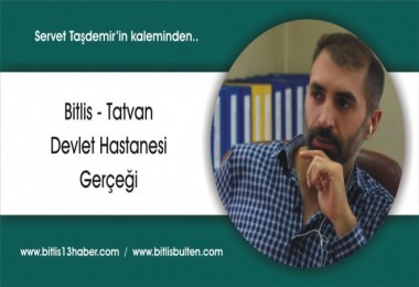 Bitlis - Tatvan Devlet Hastanesi Gerçeği!