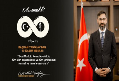 Başkan Tanğlay’ın ‘10 Kasım Atatürk’ü Anma’ Mesajı