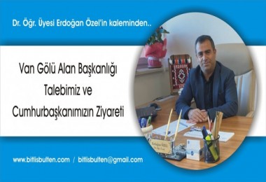 Van Gölü Alan Başkanlığı Talebimiz ve Cumhurbaşkanımızın Ziyareti